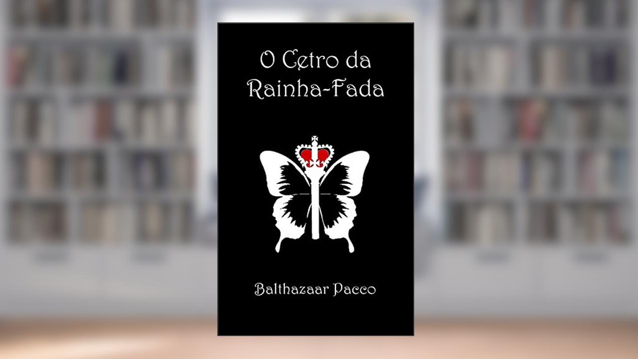 Capa de O Cetro da Rainha-Fada, do autor Balthazaar Pacco
