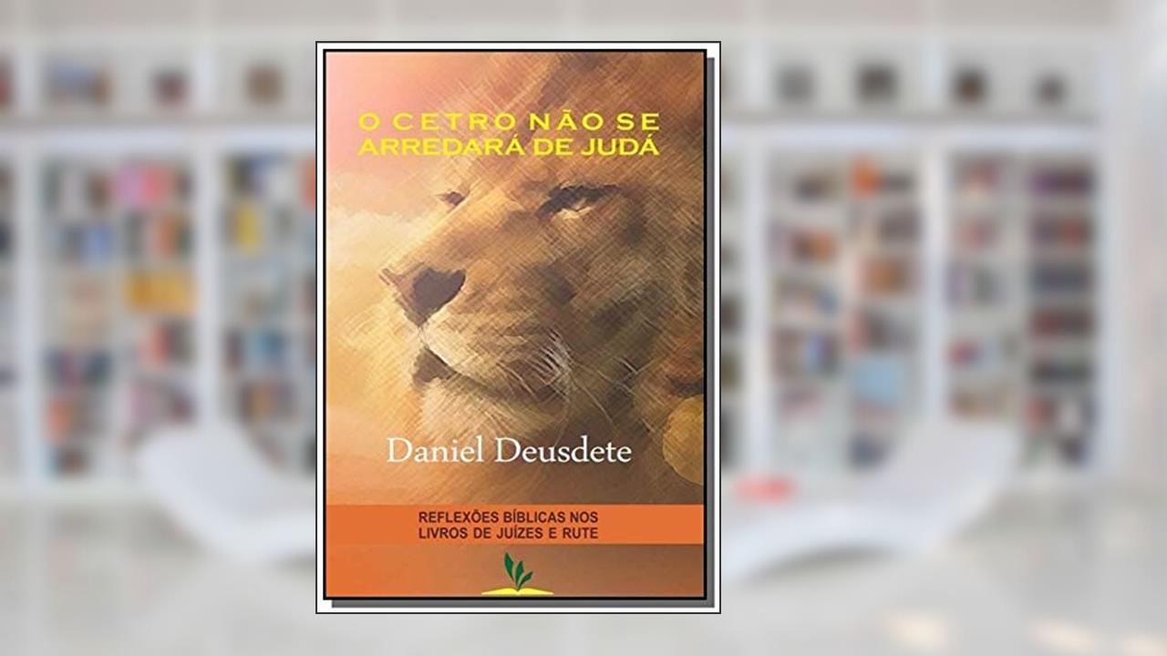 Capa de O Cetro não Se Arredará de Judá, do autor Daniel Deusdete