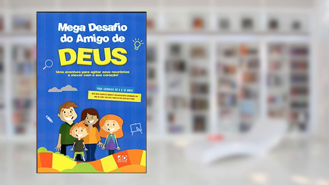 Capa de Mega Desafio Do Amigo De Deus - Uma Aventura Para Agitar Seus Neurnios E Mexer Com O Seu Corao!, do autor Daniel Torres; Sheila Torres