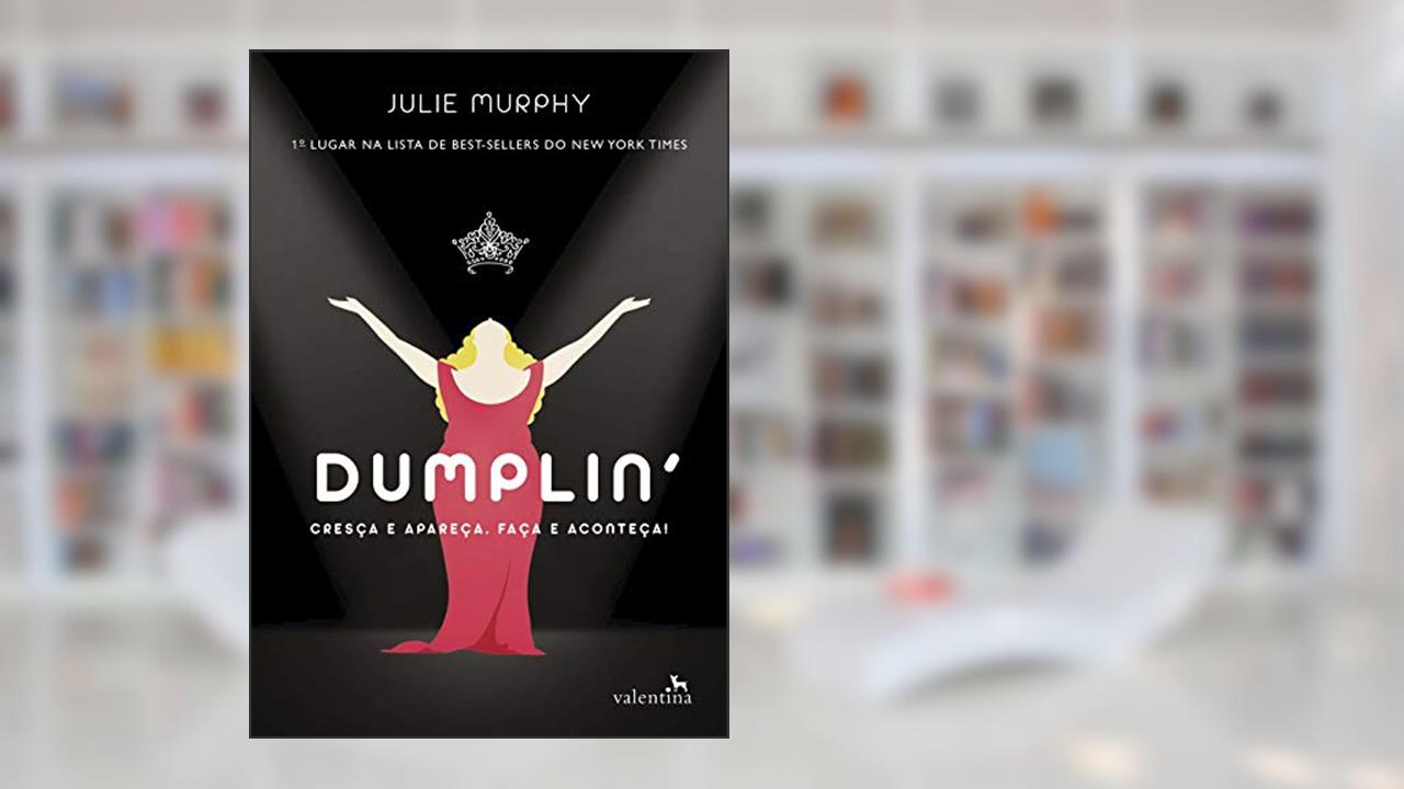 Capa de Dumplin': Cresça e apareça. Faça e aconteça!, do autor Julie Murphy