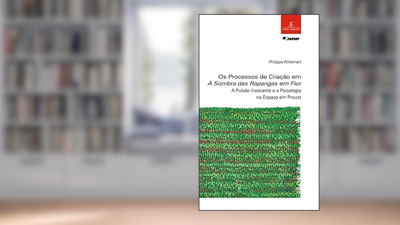 Capa de Os Processos de Criação em à Sombra das Raparigas em Flor: A Pulsão Invocante e a Psicologia no Espaço em Proust: 51, do autor Philippe Willemart