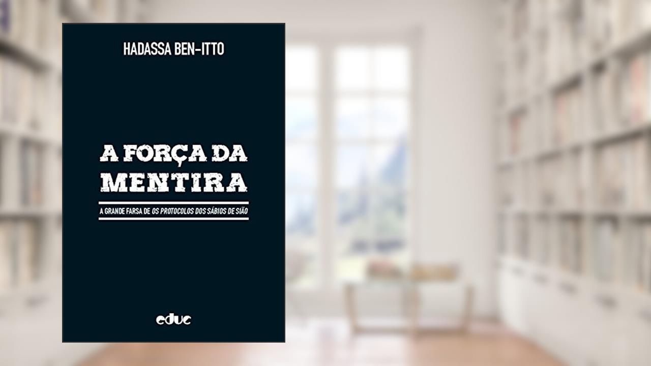 Capa de A Força da Mentira: A Grande Farsa de Os Protocolos dos Sábios de Sião, do autor Hadassa Ben-Itto