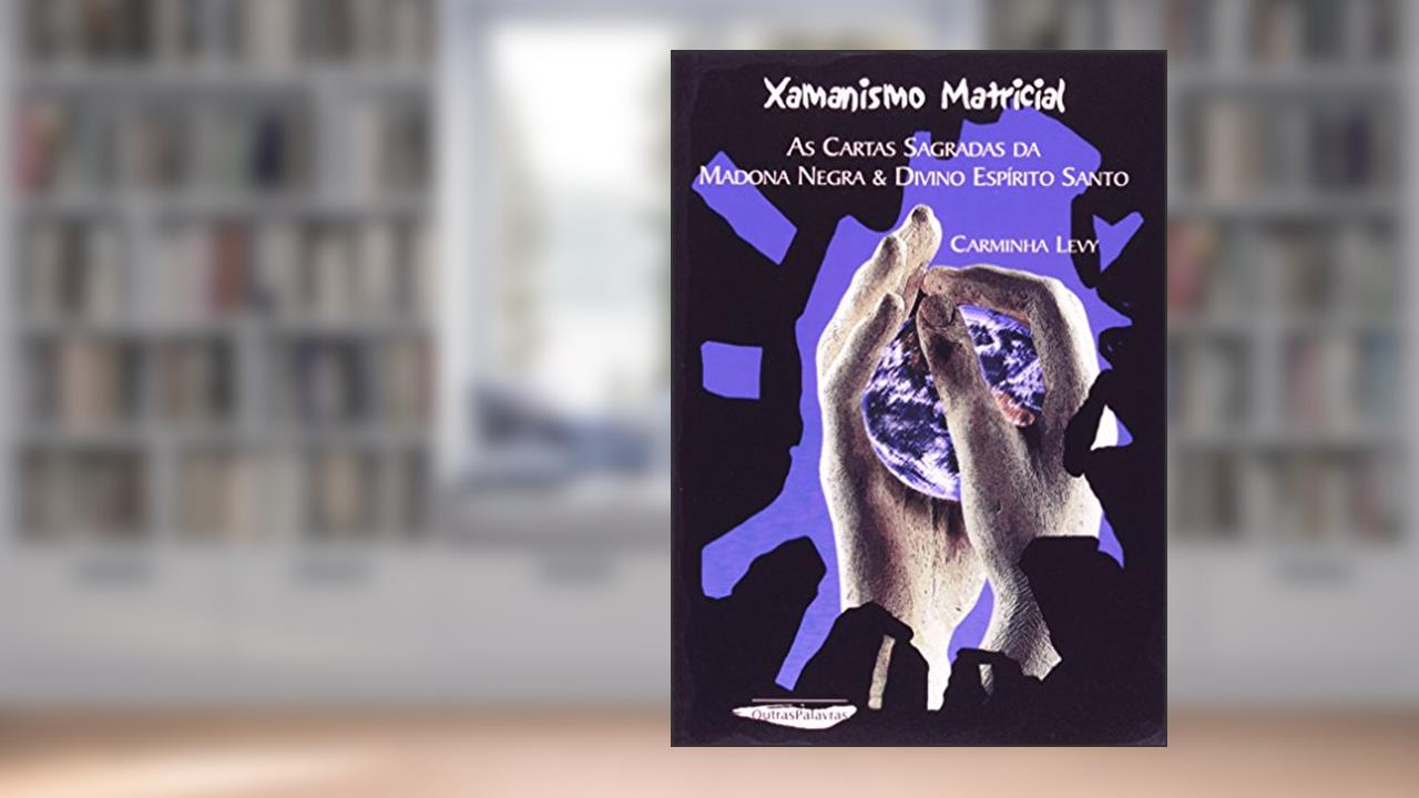 Capa de Xamanismo Matricial. As Cartas Sagradas da Madona Negra e Divino Espírito Santo, do autor Carminha Levy
