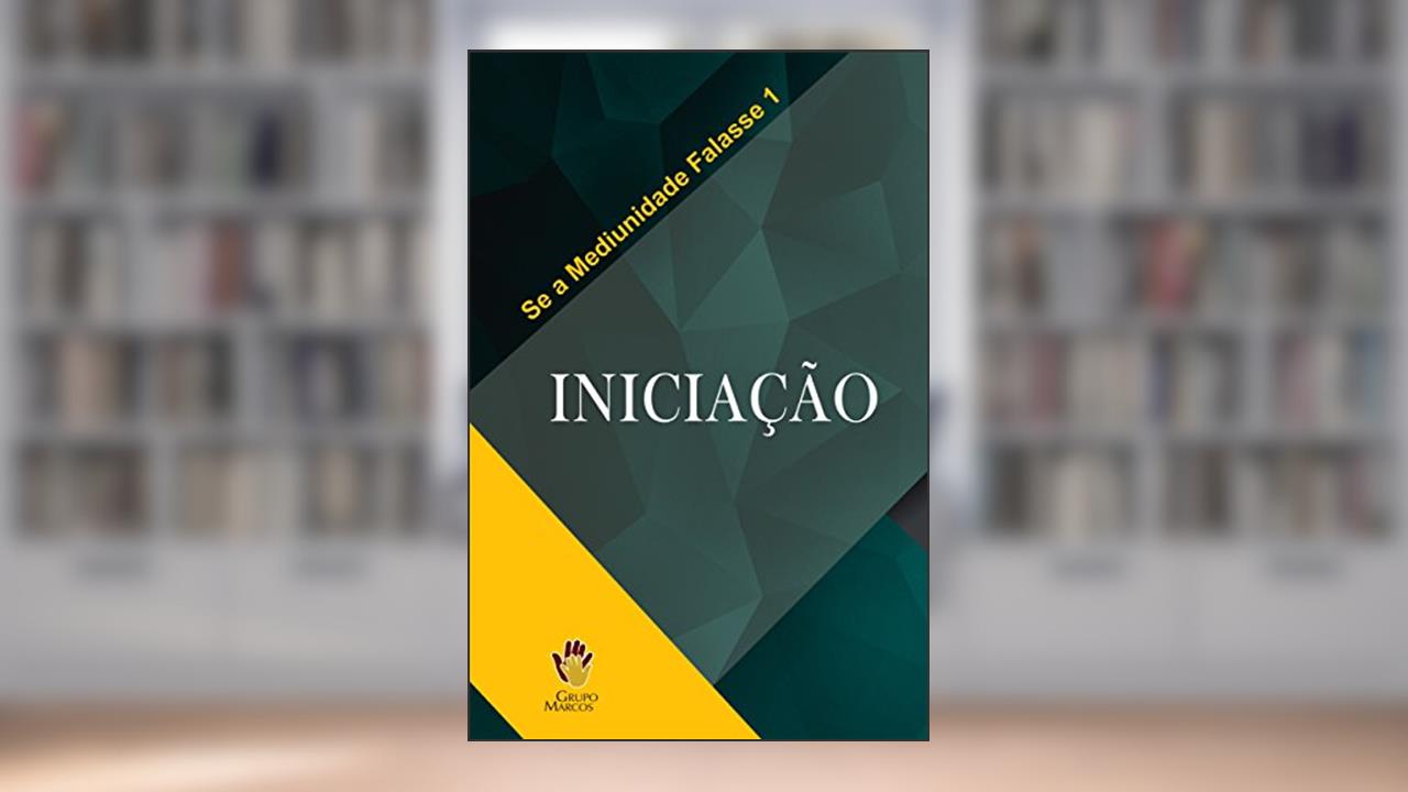 Capa de Iniciação (Se a Mediunidade Falasse Livro 1), do autor Grupo Marcos