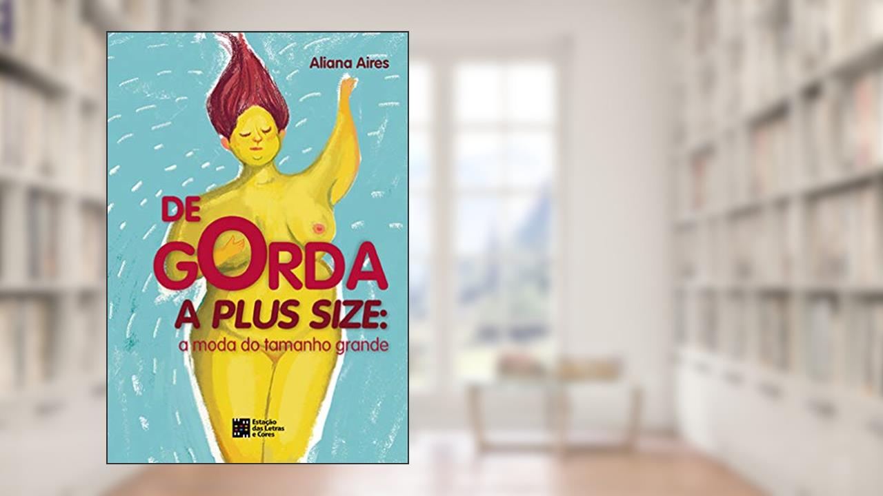 Capa de De GORDA a PLUS SIZE: A moda do tamanho Grande, do autor Aliana Aires