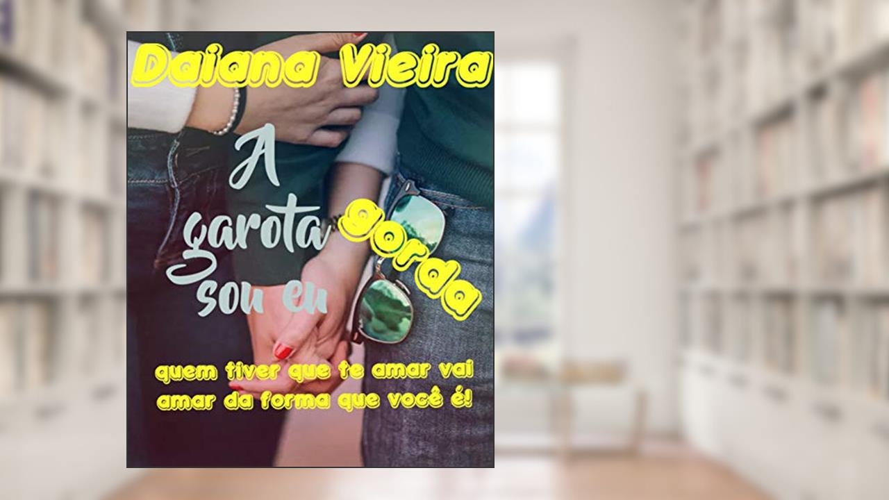 Capa de A garota gorda sou eu, do autor Daiana Vieira