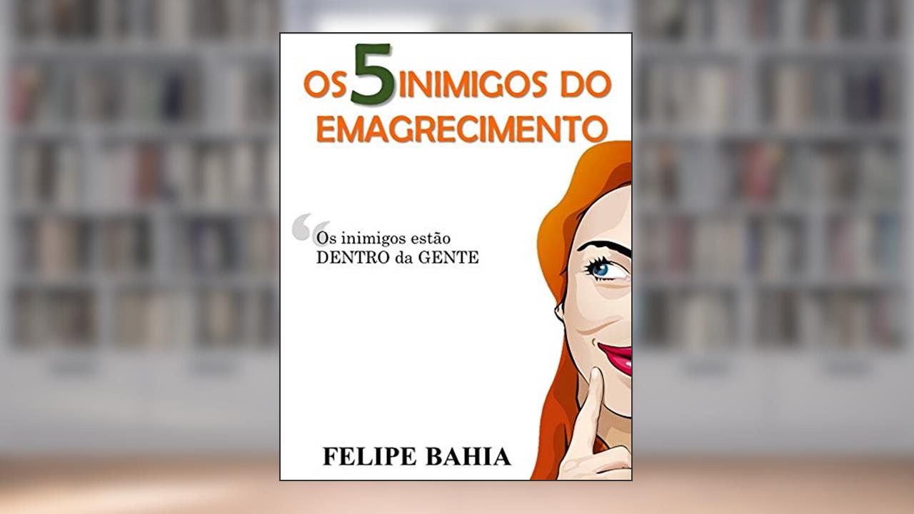 Capa de O 5 Inimigos do Emagrecimento: O desafios da Mente Gorda, do autor Felipe Bahia