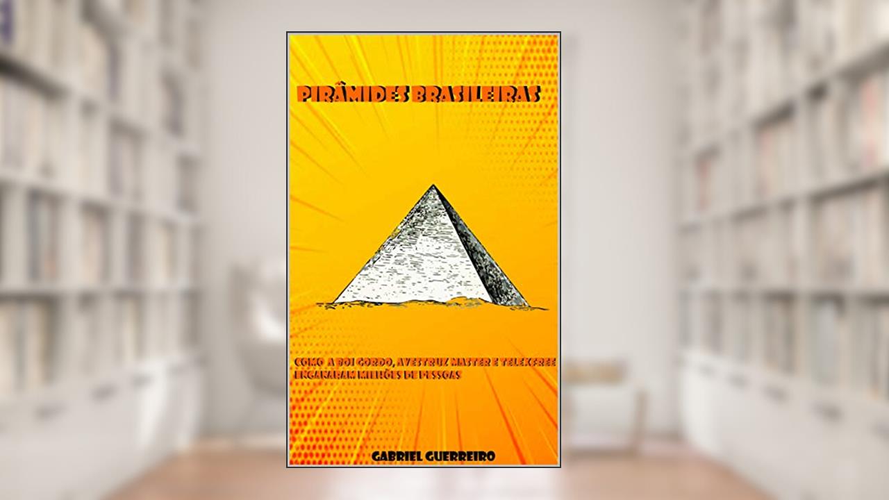 Capa de Pirâmides Brasileiras: Como a Boi Gordo, Avestruz Master e Telexfree enganaram milhões de pessoas, do autor Gabriel Guerreiro