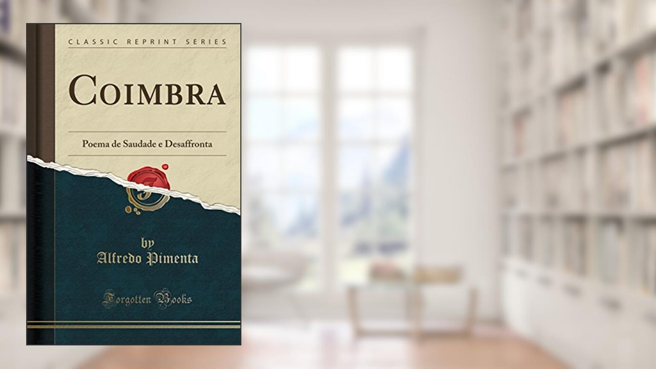 Capa de Coimbra: Poema de Saudade e Desaffronta (Classic Reprint), do autor Alfredo Pimenta