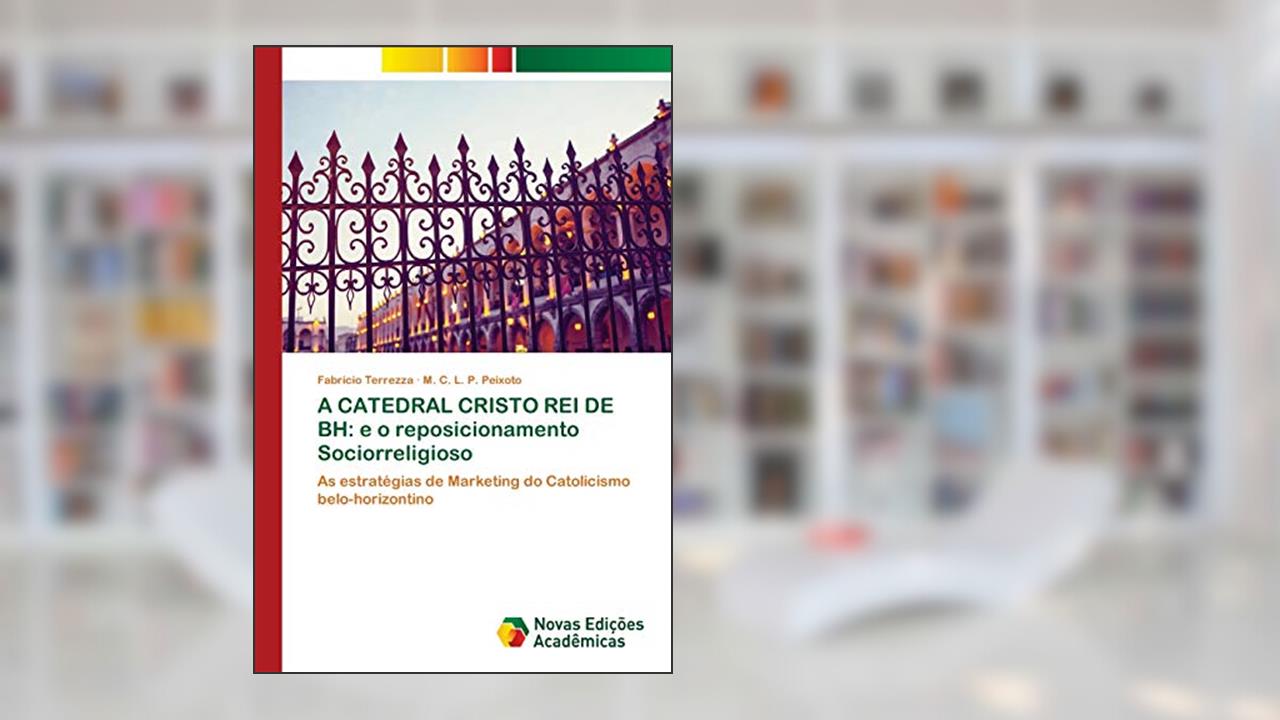 Capa de A CATEDRAL CRISTO REI DE BH: e o reposicionamento Sociorreligioso, do autor Fabrício Terrezza; M. C. L. P. Peixoto