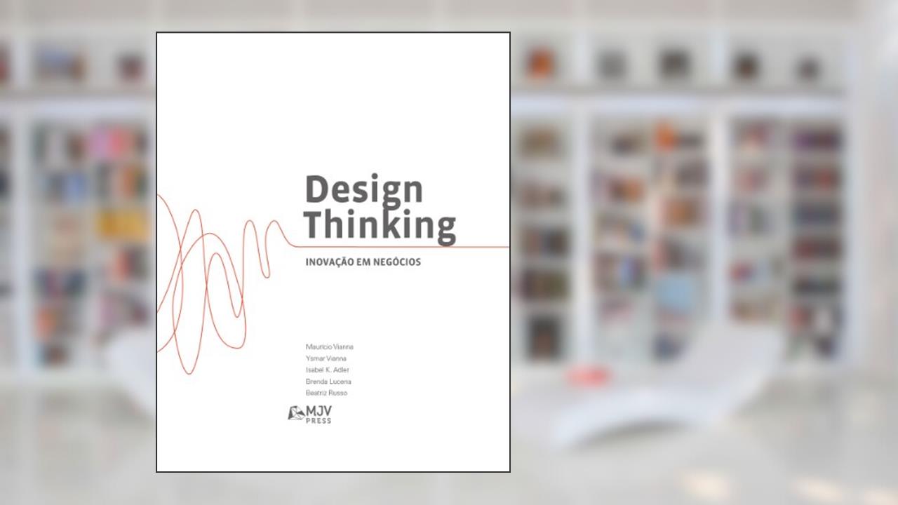 Capa de Design Thinking: Inovação em negócios, do autor Maurício Vianna; Ysmar Vianna; Isabel K. Adler; Brenda F. Lucena; Beatriz Russo
