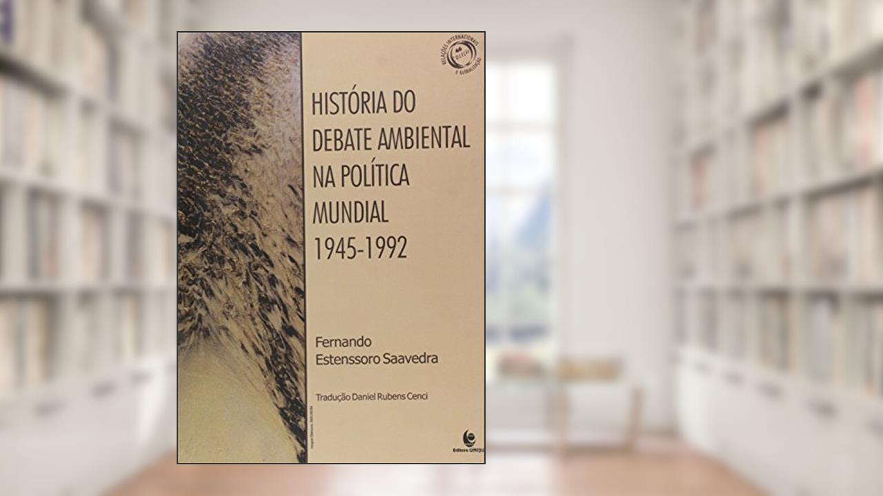 Capa de História do Debate Ambiental na Política Mundial - 1945-1992, do autor Fernando Estenssoro Saavedra