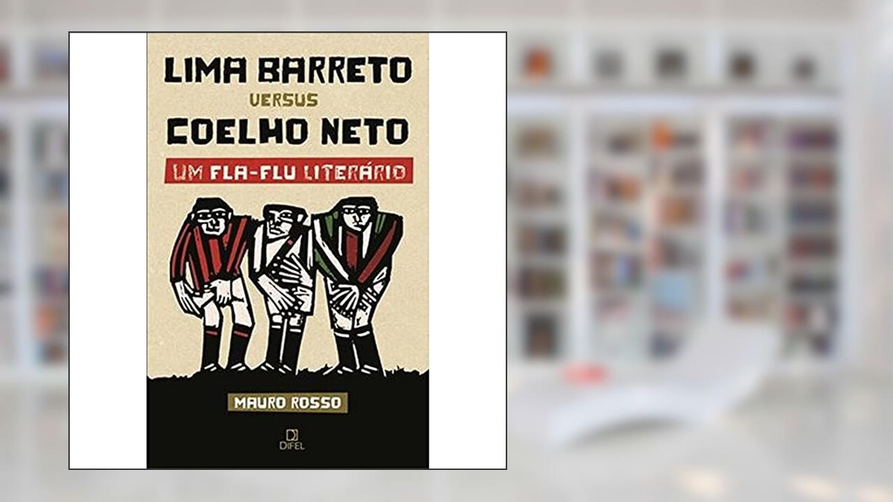 Capa de Lima Barreto versus Coelho Neto - Um Fla-Flu literário: Um Fla-Flu literário, do autor José Mauro Rosso Firmo