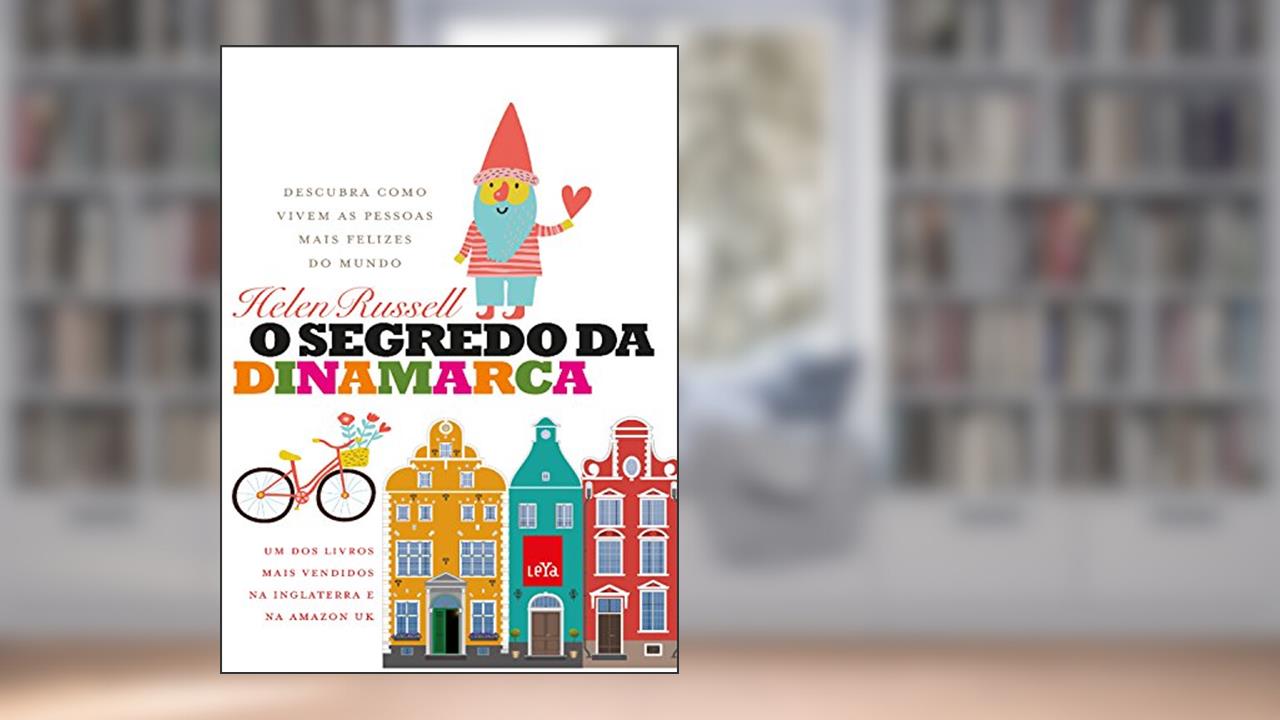 Capa de O segredo da Dinamarca: Descubra como vivem as pessoas mais felizes do mundo, do autor Helen Russell