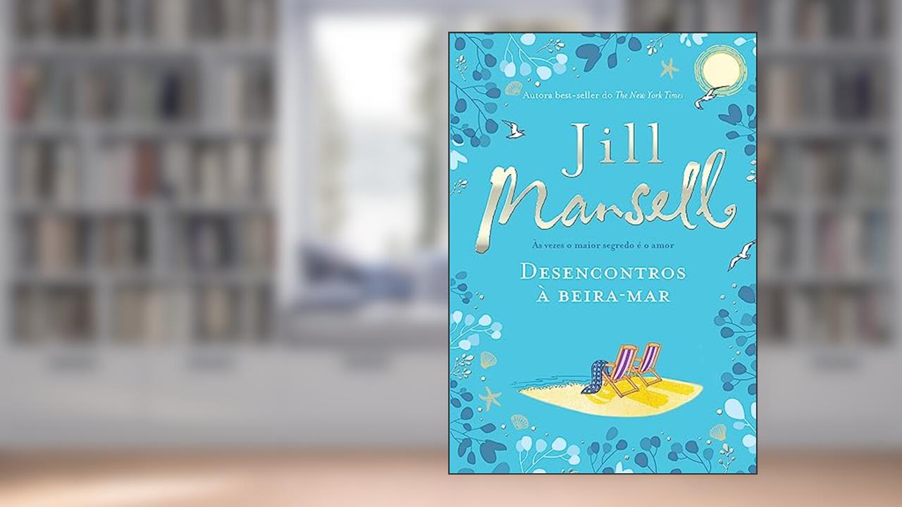 Capa de Desencontros à beira-mar: Às vezes o maior segredo é o amor, do autor Jill Mansell