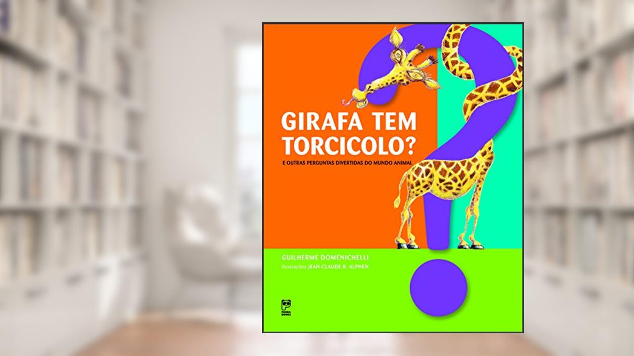 Capa de Girafa tem torcicolo?: E outras perguntas do mundo, do autor Guilherme Domenichelli