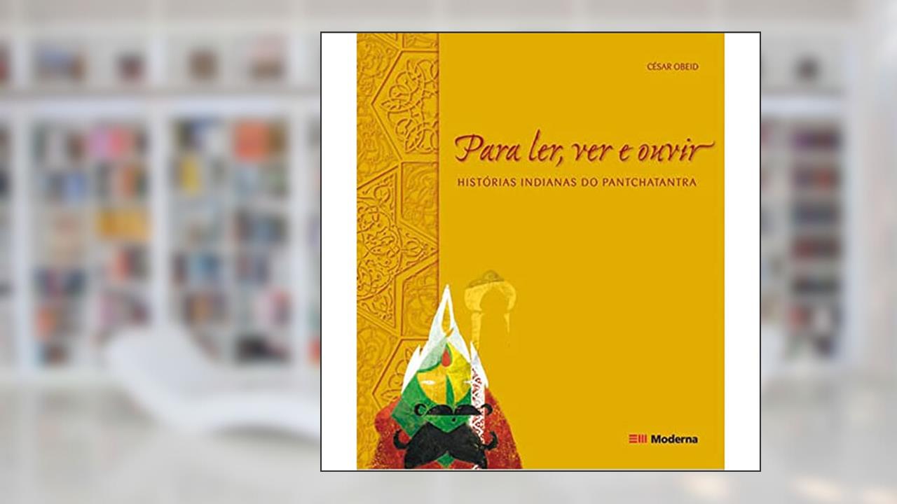 Capa de Para Ler, Ver e Ouvir. Histórias Indianas do Pantchatantra, do autor César Obeid