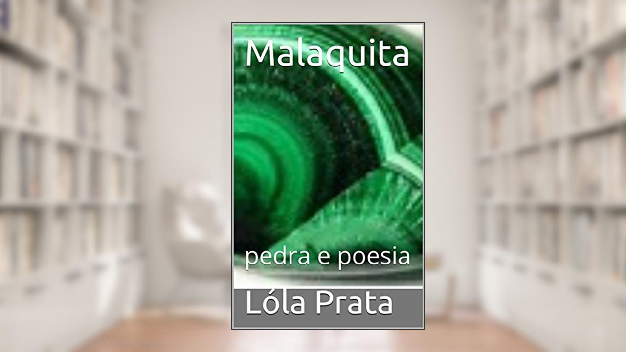Capa de Malaquita: pedra e poesia, do autor Lóla Prata