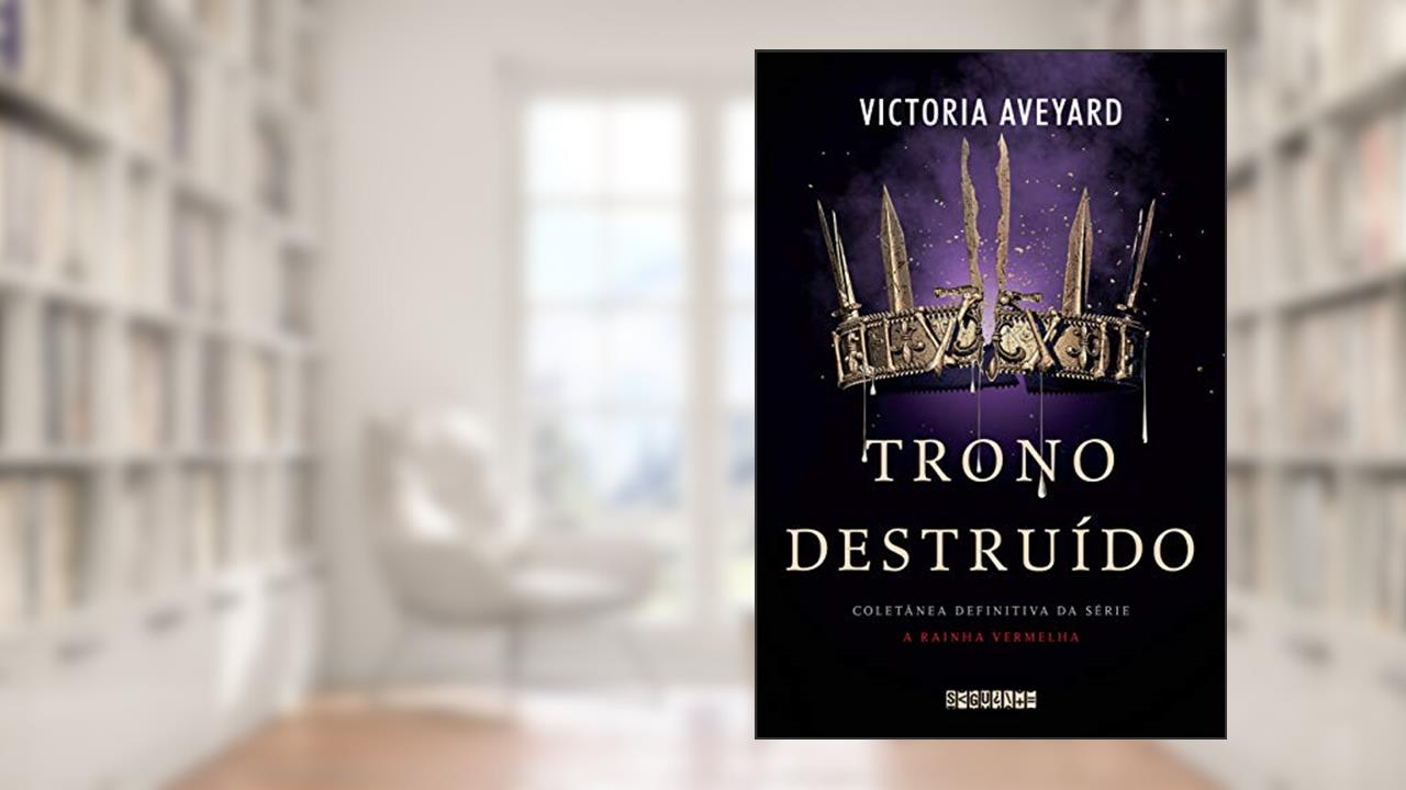 Capa de Trono destruído: Coletânea definitiva da série A Rainha Vermelha, do autor Victoria Aveyard