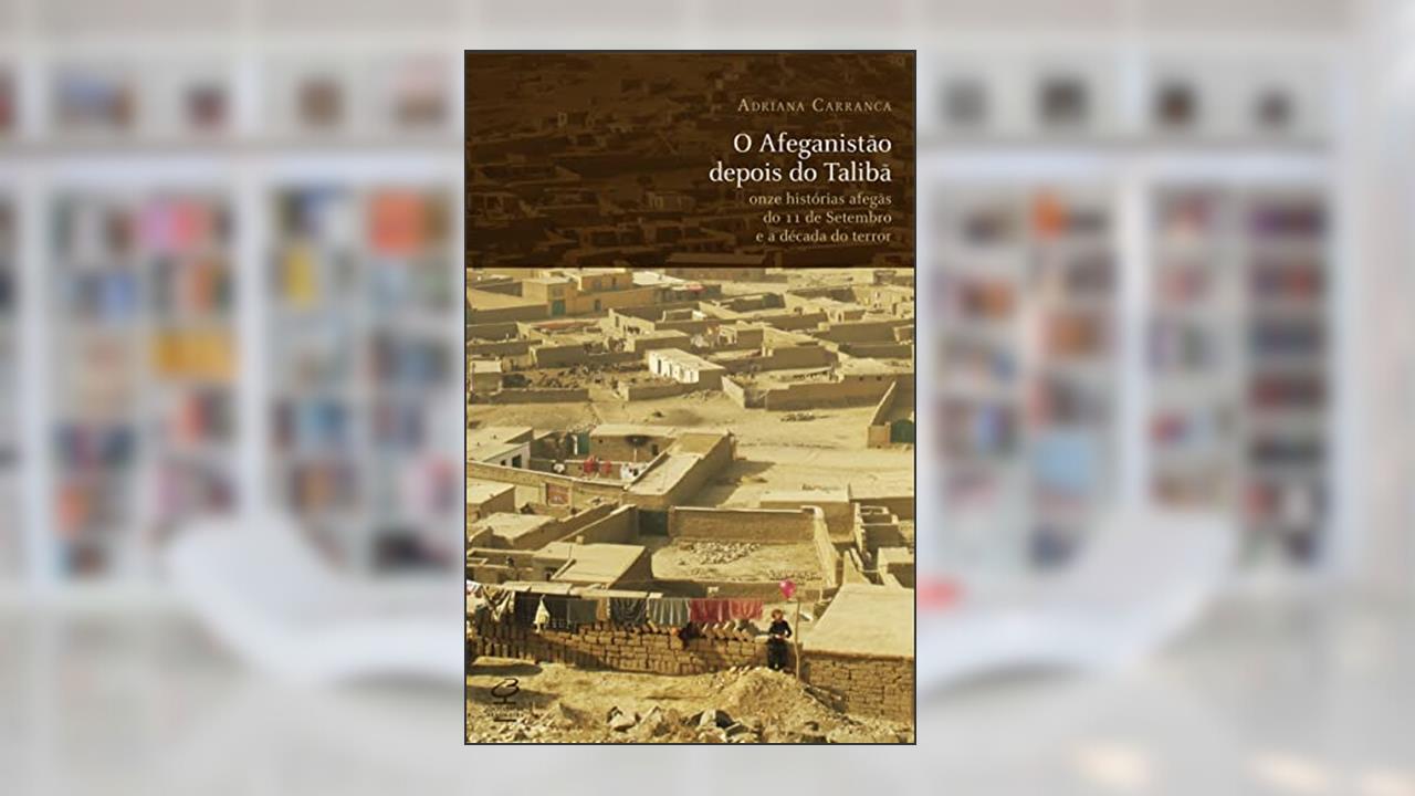 Capa de O Afeganistão depois do Talibã: Onze histórias afegãs do 11 de Setembro e a década do terror, do autor Adriana Carranca