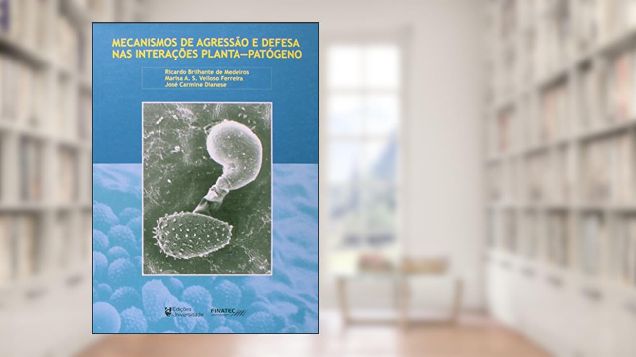 Capa de Mecanismos de Agressão e Defesa nas Interações Planta. Patógeno, do autor Ricardo Brilhante de Medeiros