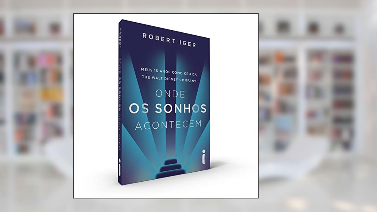 Capa de Onde os sonhos acontecem: Meus 15 anos como CEO da The Walt Disney Company, do autor Robert Iger