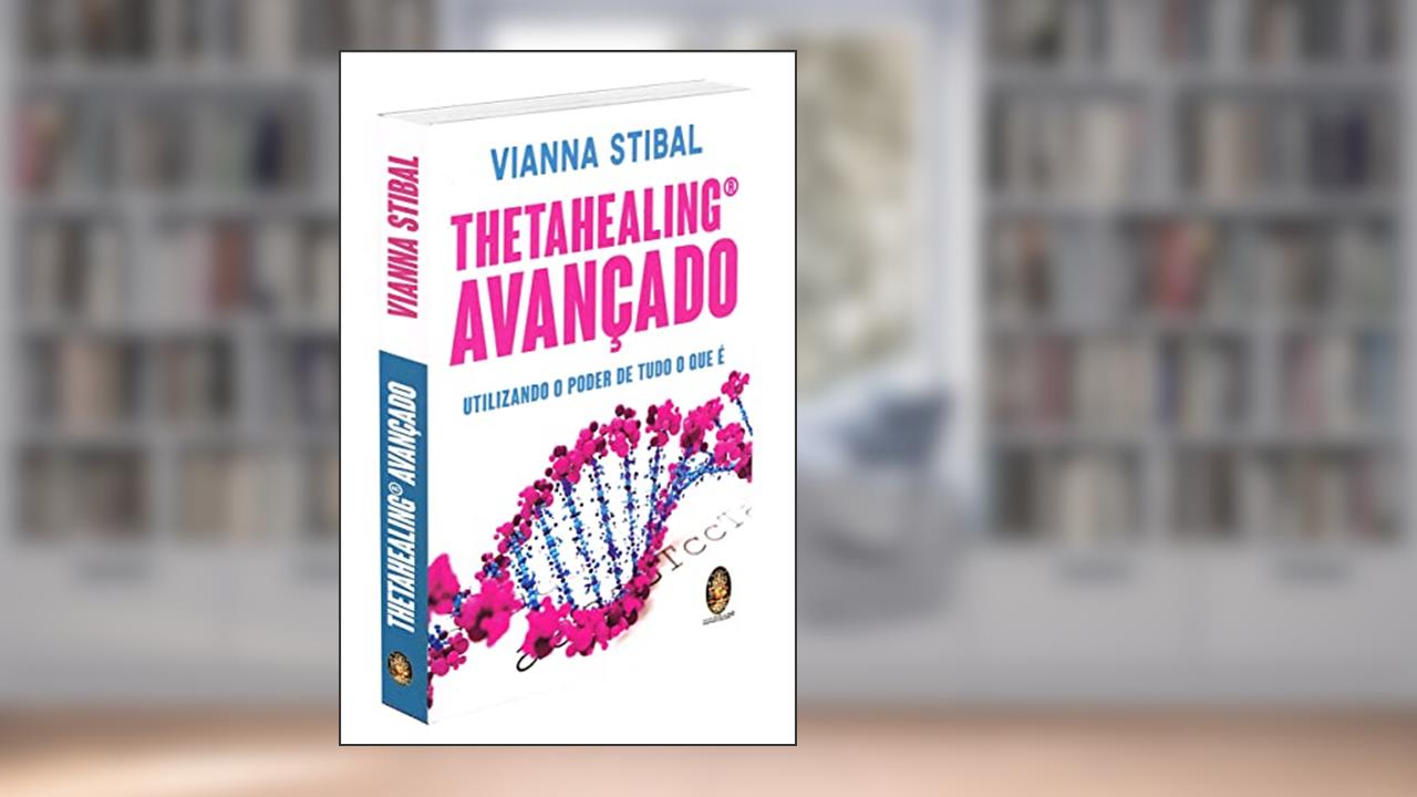 Capa de ThetaHealing avançado: Utilizando o poder de tudo o que é, do autor Vianna Stibal