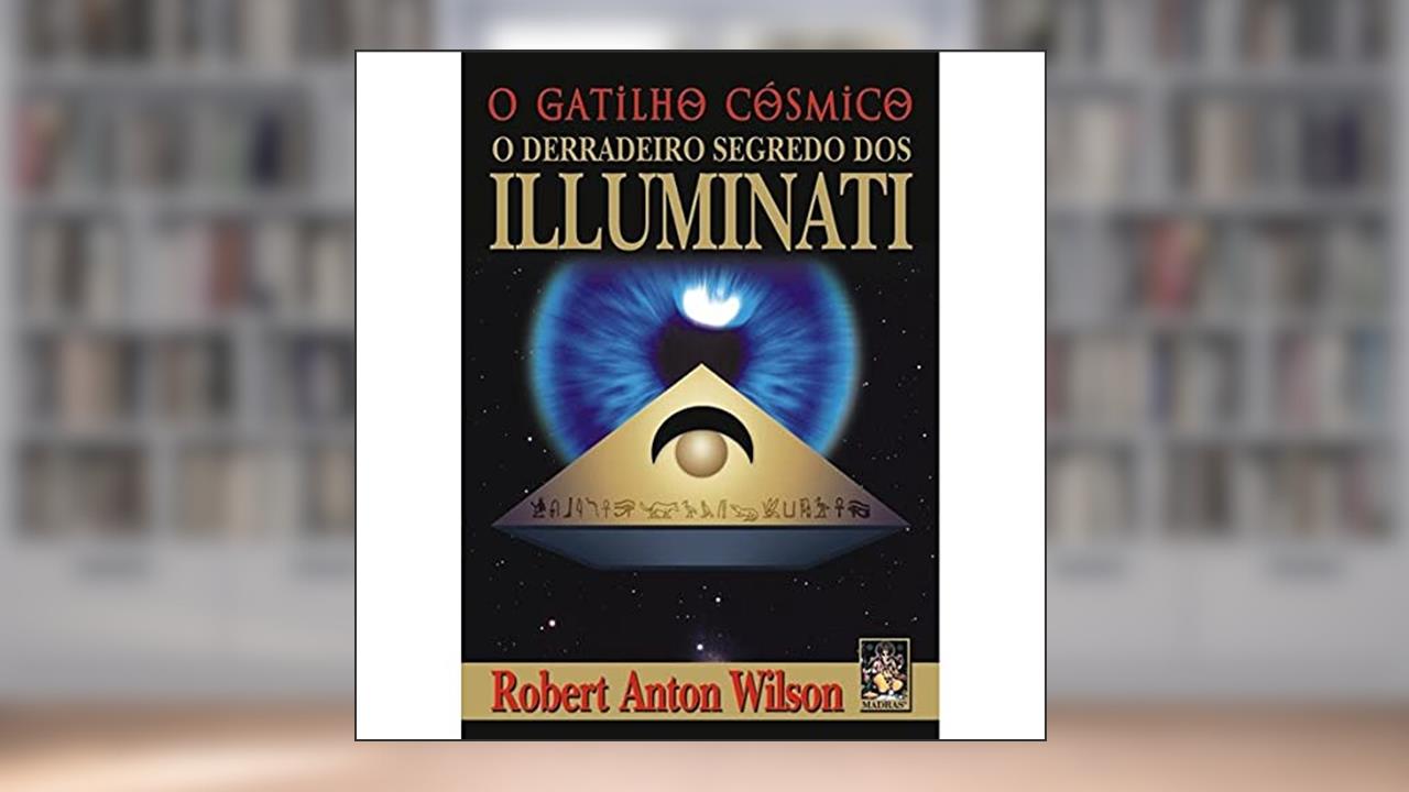 Capa de Gatilho cósmico, O: O derradeiro segredo dos Iluminati, do autor Robert Anton Wilson