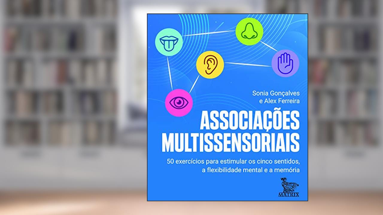 Capa de Associações multissensoriais: 50 exercícios para estimular os cinco sentidos, a flexibilidade mental e a memória, do autor Sonia Gonçalves; Alex Ferreira
