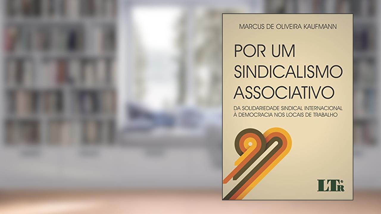 Capa de Por um Sindicalismo Associativo, do autor Marcus de Oliveira. Kaufmann