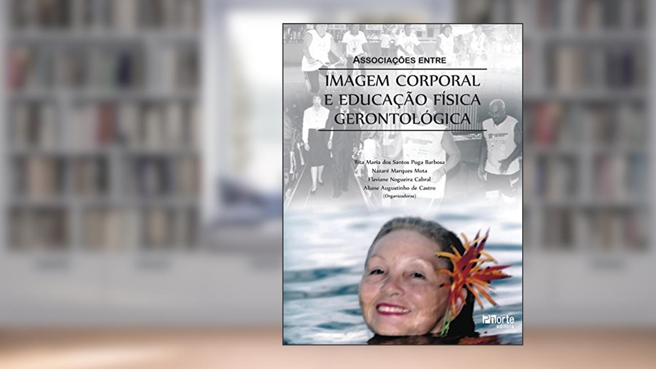 Capa de Associações Entre a Imagem Corporal e Educação Física Gerontológica, do autor Rita Maria dos Santos Puga Barbosa