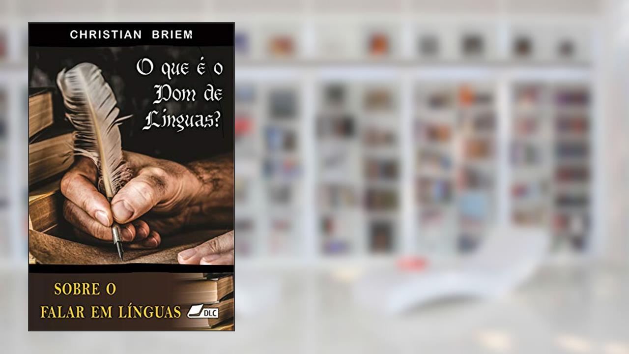 Capa de O que é o dom de línguas?: Sobre o falar em línguas, do autor Christian Briem; DLC - Depósito de Literatura Cristã Associação Boa Semente