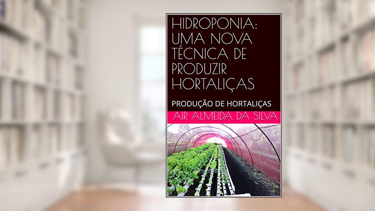 Capa de HIDROPONIA: UMA NOVA TÉCNICA DE PRODUZIR HORTALIÇAS: PRODUÇÃO DE HORTALIÇAS, do autor Air Almeida da Silva