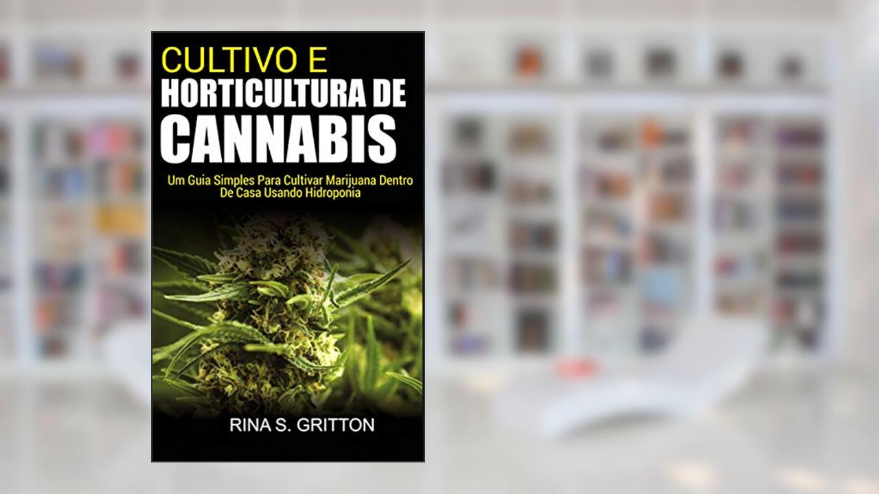 Capa de Cultivo e Horticultura de Cannabis: Um Guia Simples Para Cultivar Marijuana Dentro de Casa Usando Hidroponia, do autor Rina S. Gritton