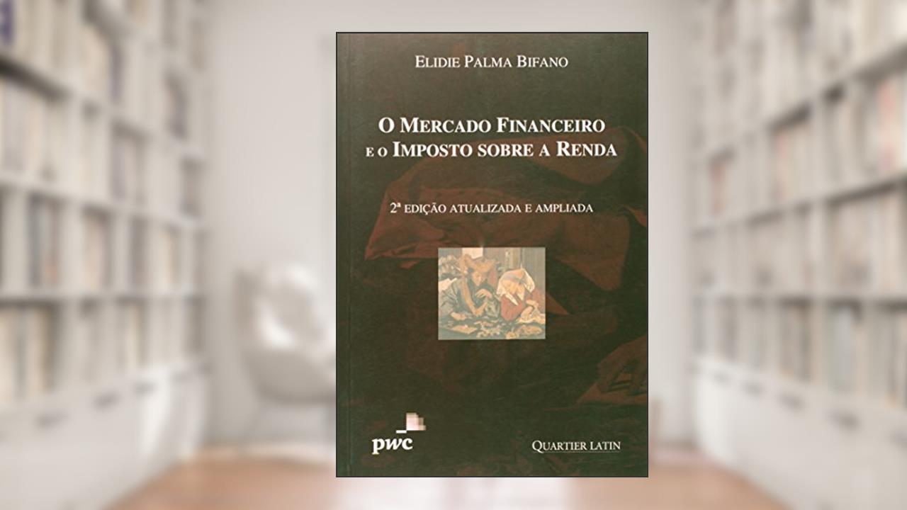 Capa de O Mercado Financeiro e o Imposto Sobre a Renda, do autor Elidie Palma Bifano