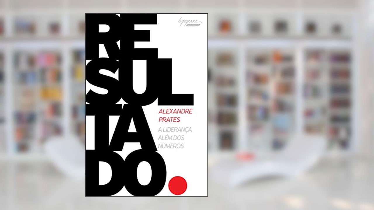 Capa de Resultado: a Liderança Além dos Números, do autor Alexandre Prates