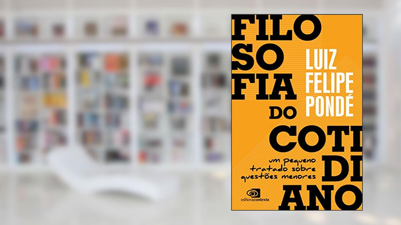 Capa de Filosofia do cotidiano: um pequeno tratado sobre questões menores, do autor Luiz Felipe Pondé