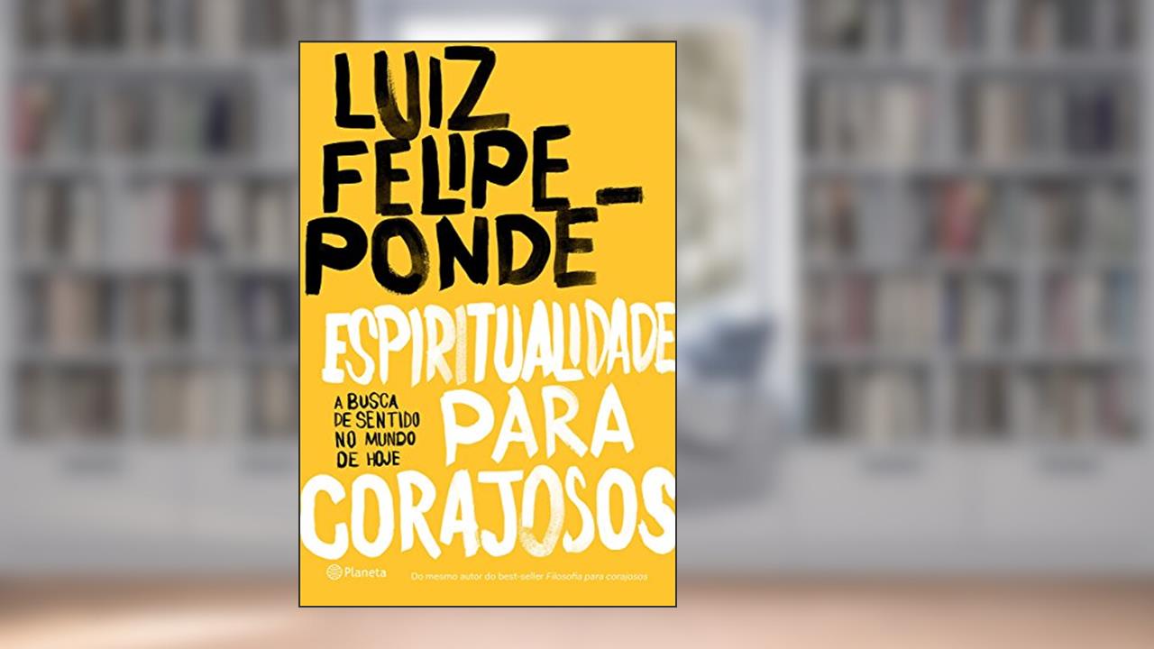 Capa de Espiritualidade para corajosos: A busca de sentido no mundo de hoje, do autor Luiz Felipe Pondé