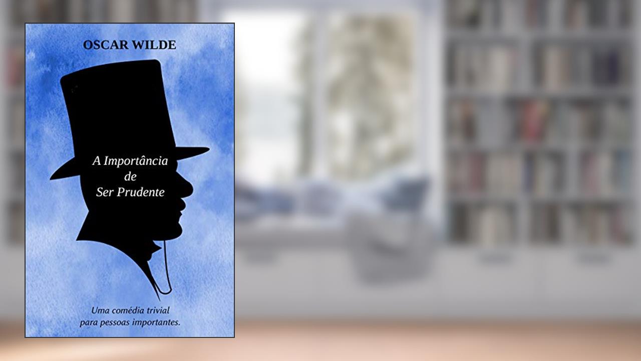 Capa de A Importância de ser Prudente - Uma Comédia Trivial para Pessoas Sérias: Edição Comentada, do autor Oscar Wilde