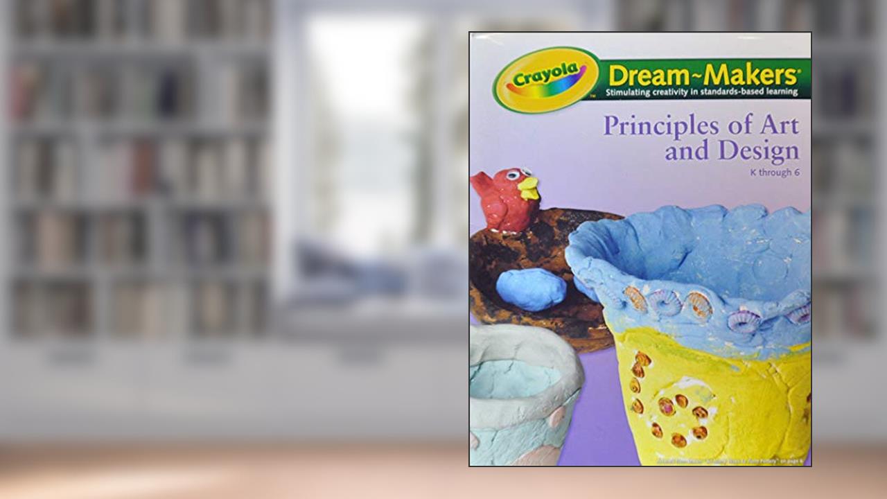 Capa de Crayola Dream-Makers Principles of Art and Design Guide, do autor Crayola