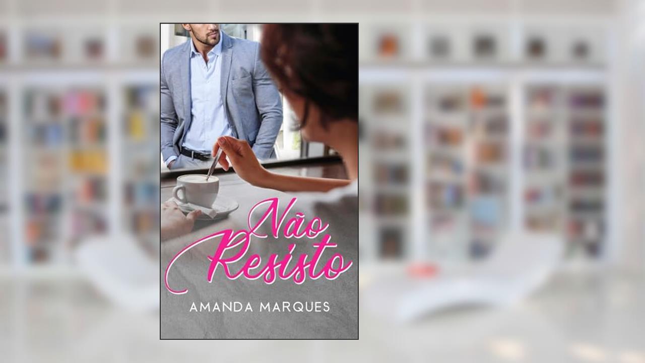 Capa de Não Resisto: Quando surge um novo amor onde não havia esperança, do autor Amanda Marques