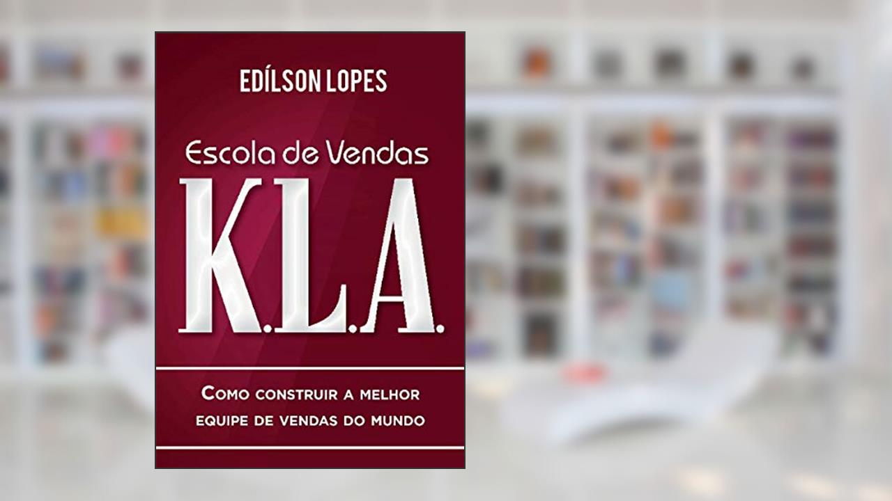 Capa de Escola de vendas K.L.A: Como construir a melhor equipe de vendas do mundo, do autor Edílson Lopes