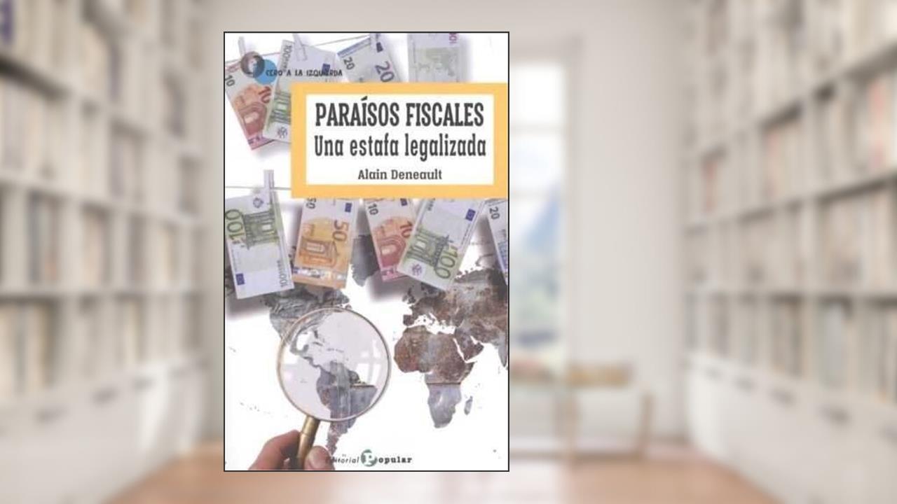 Capa de Paraísos fiscales: Una estafa legalizada, do autor Alain Deneault