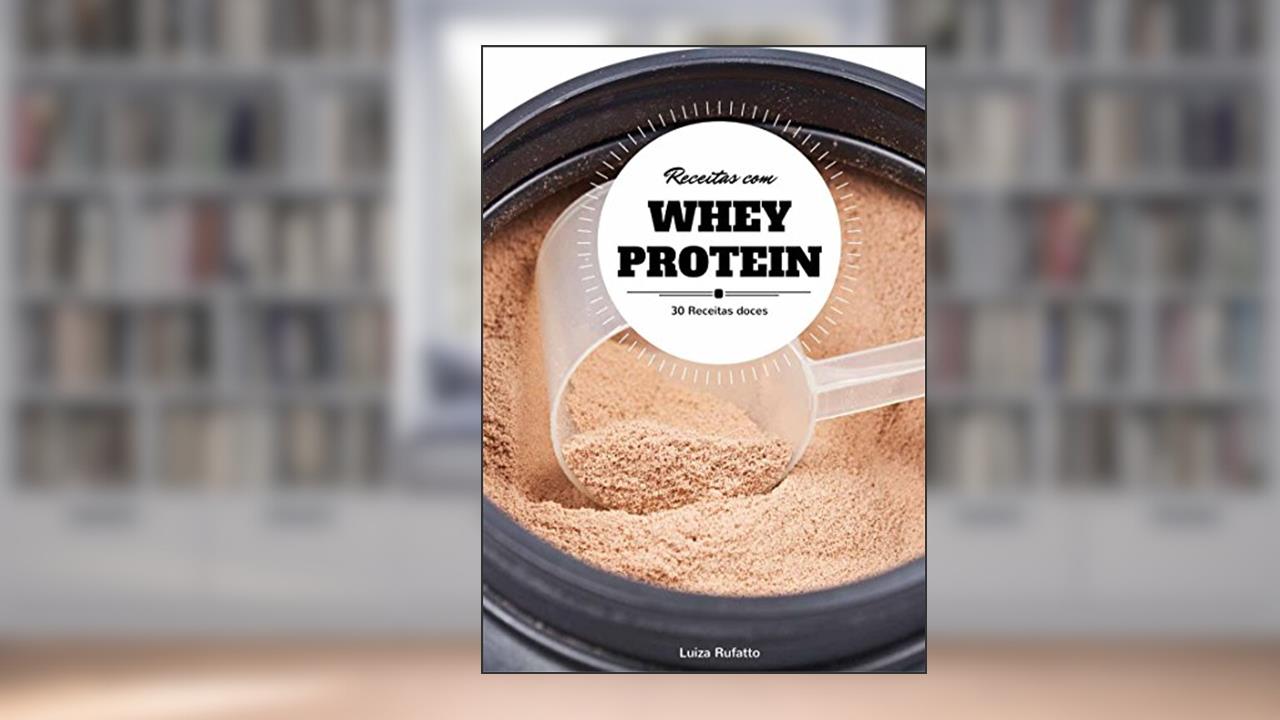 Capa de 30 Receitas Doces e Saudáveis com Whey Protein, do autor Luiza Rufatto