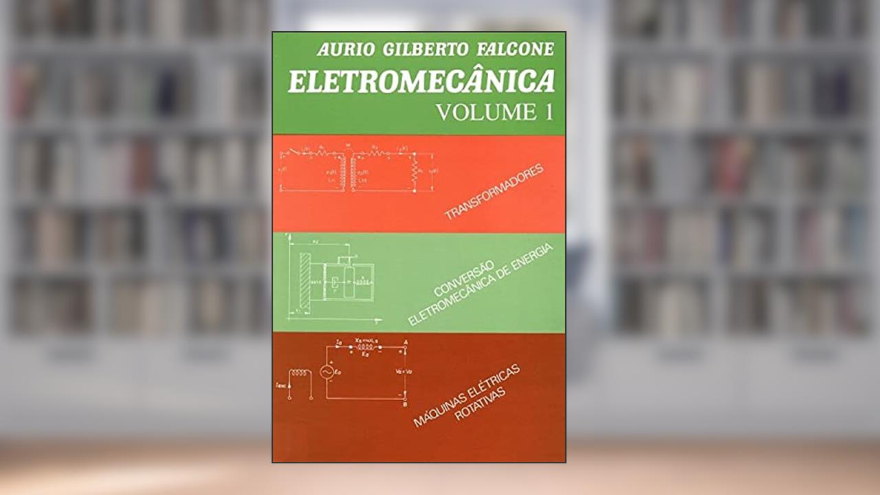 Capa de Eletromecânica: Transformadores, Conversão Eletromecânica de Energia, Máquinas Elétricas Rotativas (Volume 1), do autor Aurio Gilberto Falcone