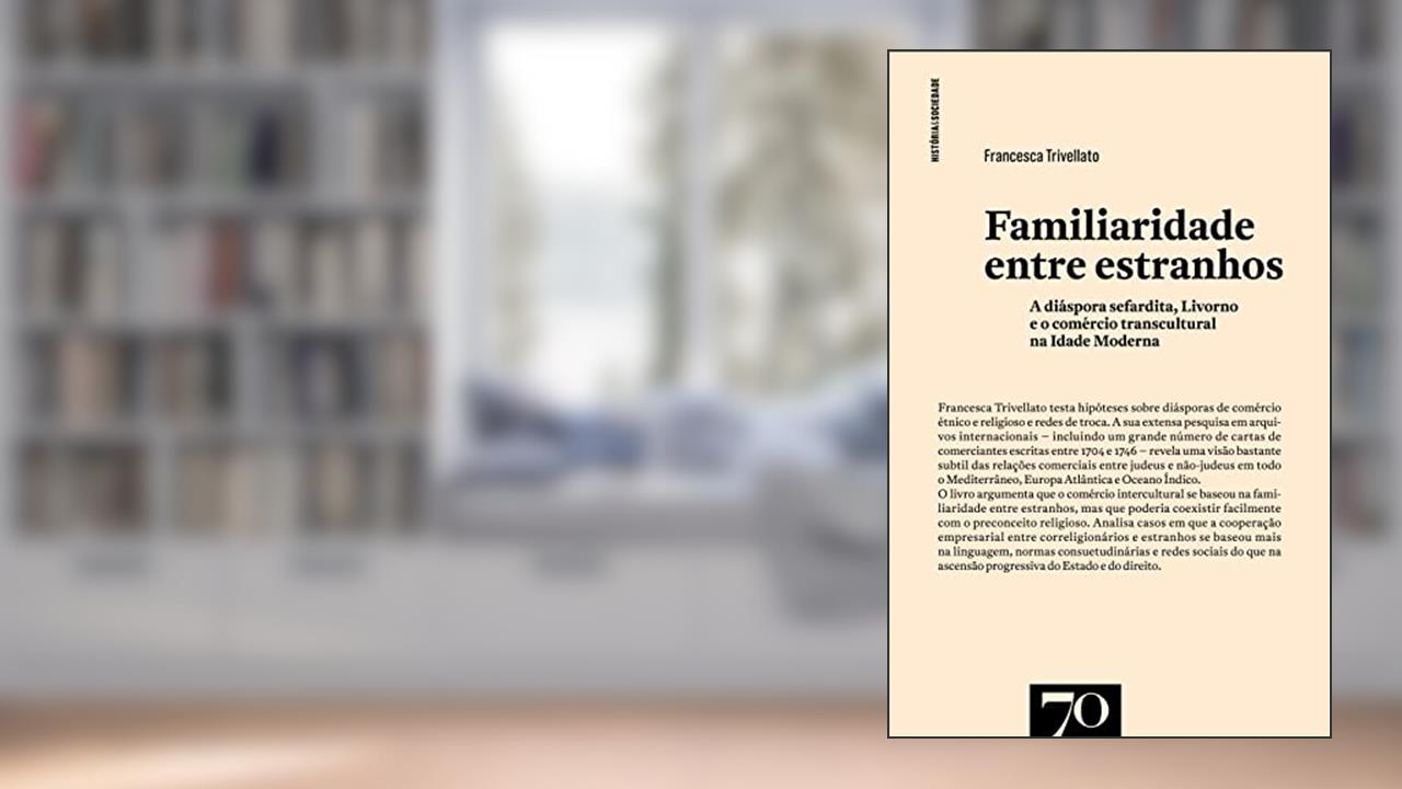 Capa de Familiaridade Entre Estranhos: a Diáspora Sefardita, Livorno e o Comércio Transcultural na Idade Moderna, do autor Francesca Trivellato