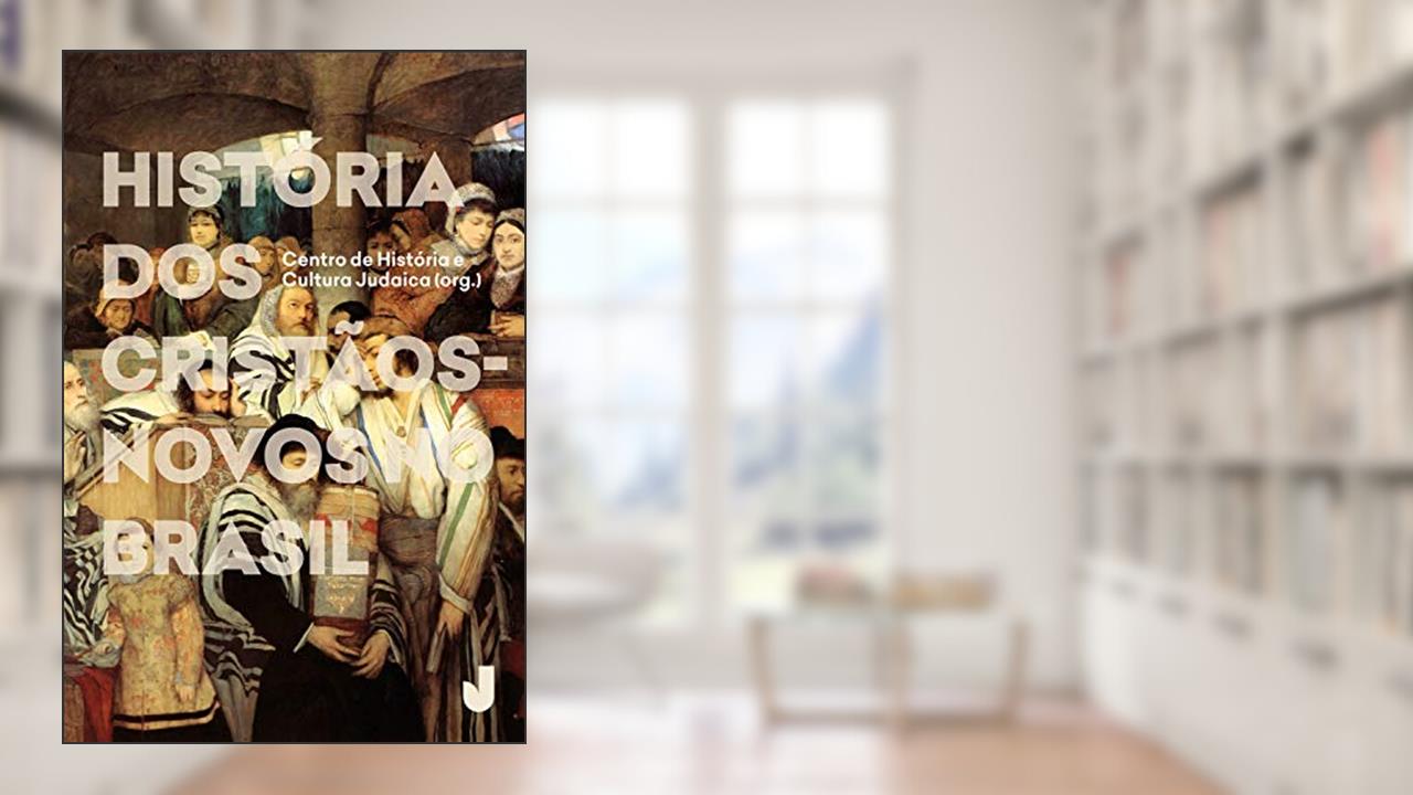 Capa de História dos cristãos-novos no Brasil, do autor CHCJ