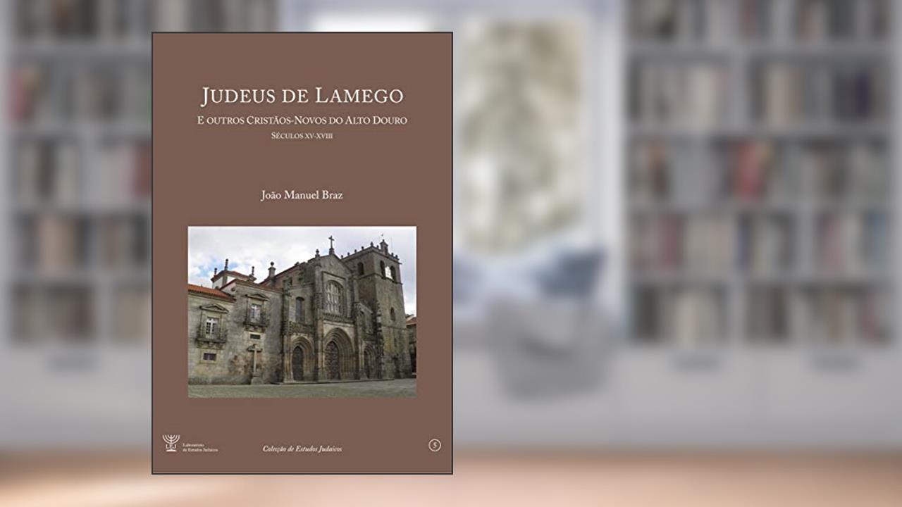 Capa de Judeus de Lamego: e outros cristãos-novos do Alto Douro [Séculos XV a XVIII], do autor João Manuel Braz; NB Investigação Edições