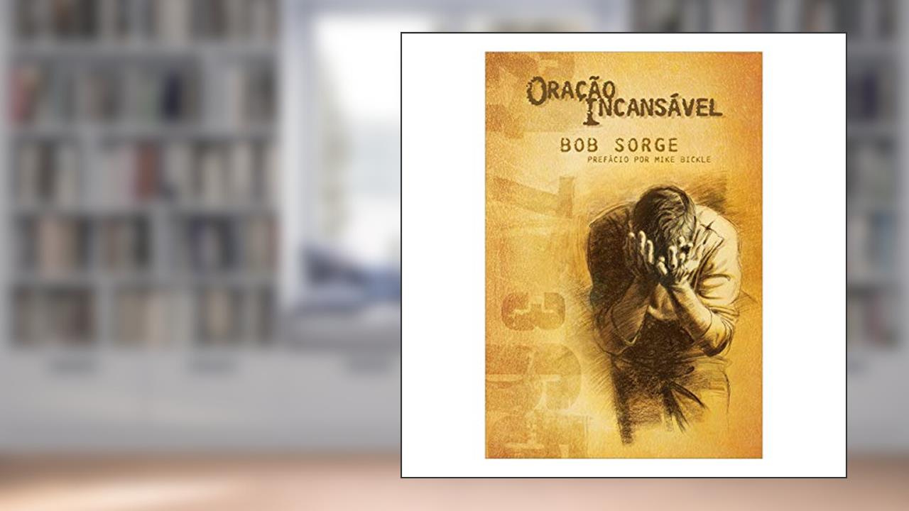 Capa de Oração Incansável, do autor Bob Sorge