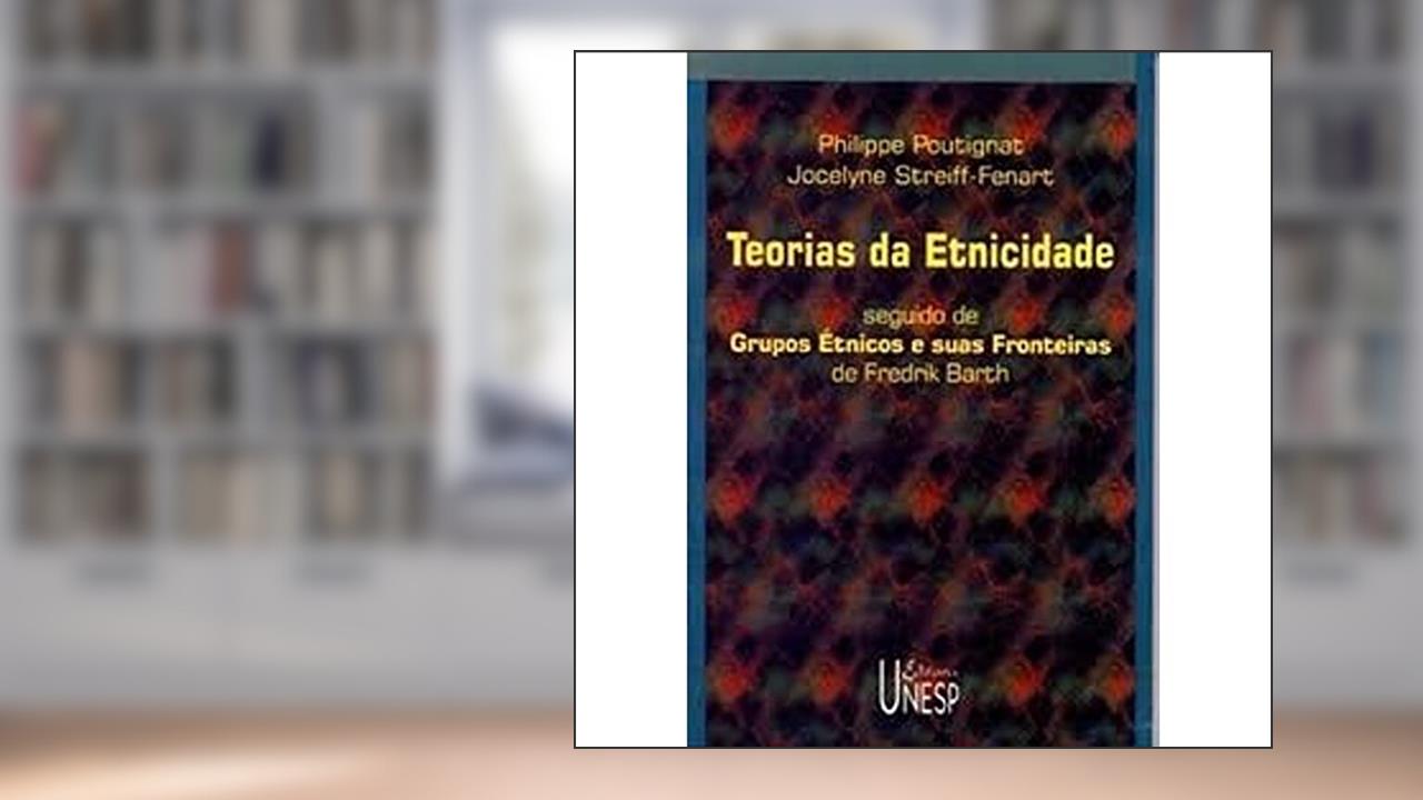 Capa de Teorias da etnicidade seguido de os grupos étnicos: E suas fronteiras, de Fredrik Barth, do autor Philippe Poutignat; Jocelyne Streiff-Fenart